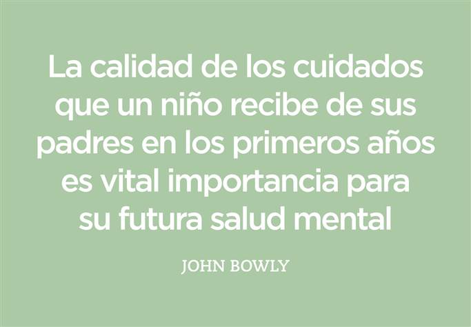 La calidad de los cuidados que un niño recibe de sus padres los primeros años es de vital imprtancia para su futura salud mental