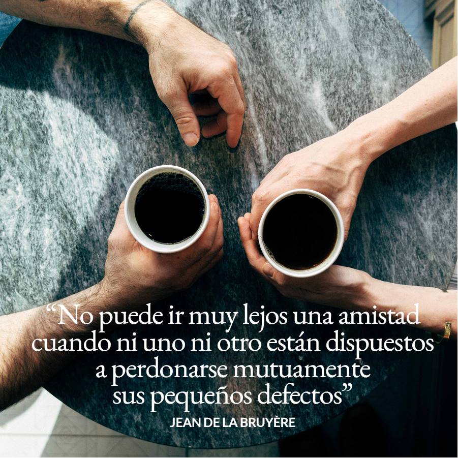 10-frases-perdonar-texto10. 10. No puede ir muy lejos una amistad cuando ni uno ni otro están dispuestos a perdonarse mutuamente sus pequeños defectos. Jean de la Bruyère