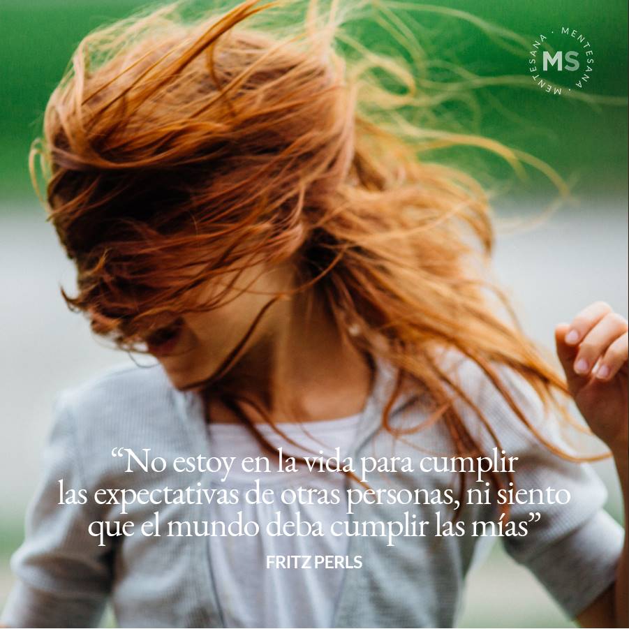 10-frases-pensar-texto2. 2. No estoy en la vida para cumplir las expectativas de otras personas, ni siento que el mundo deba cumplir las mías. Fritz Perls