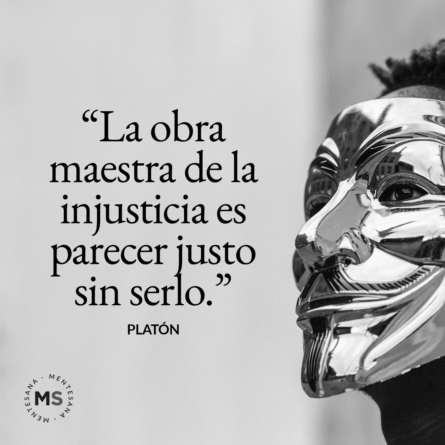 FRASES injusticia. La obra maestra de la injusticia es parecer justo sin serlo. (Platón)