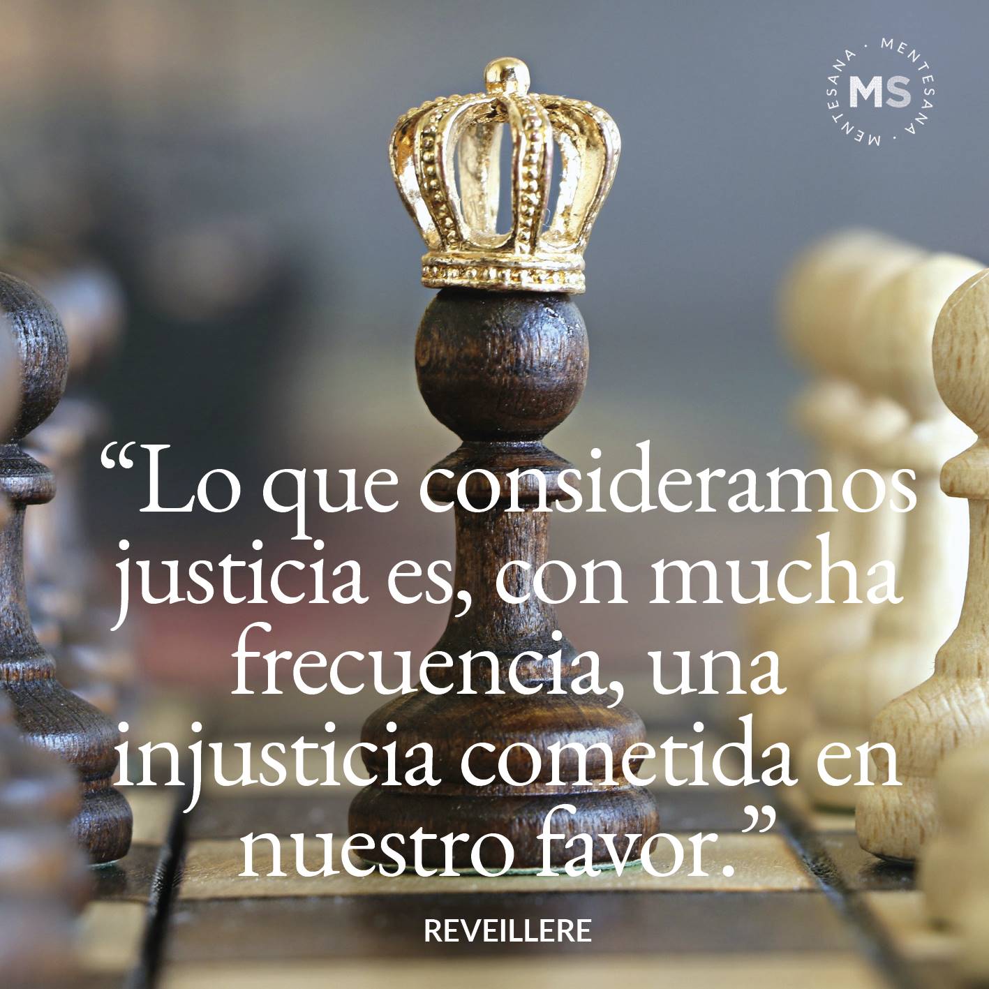 FRASES injusticia5. Lo que consideramos justicia es, con mucha frecuencia, una injusticia cometida en nuestro favor. (Reveillere)