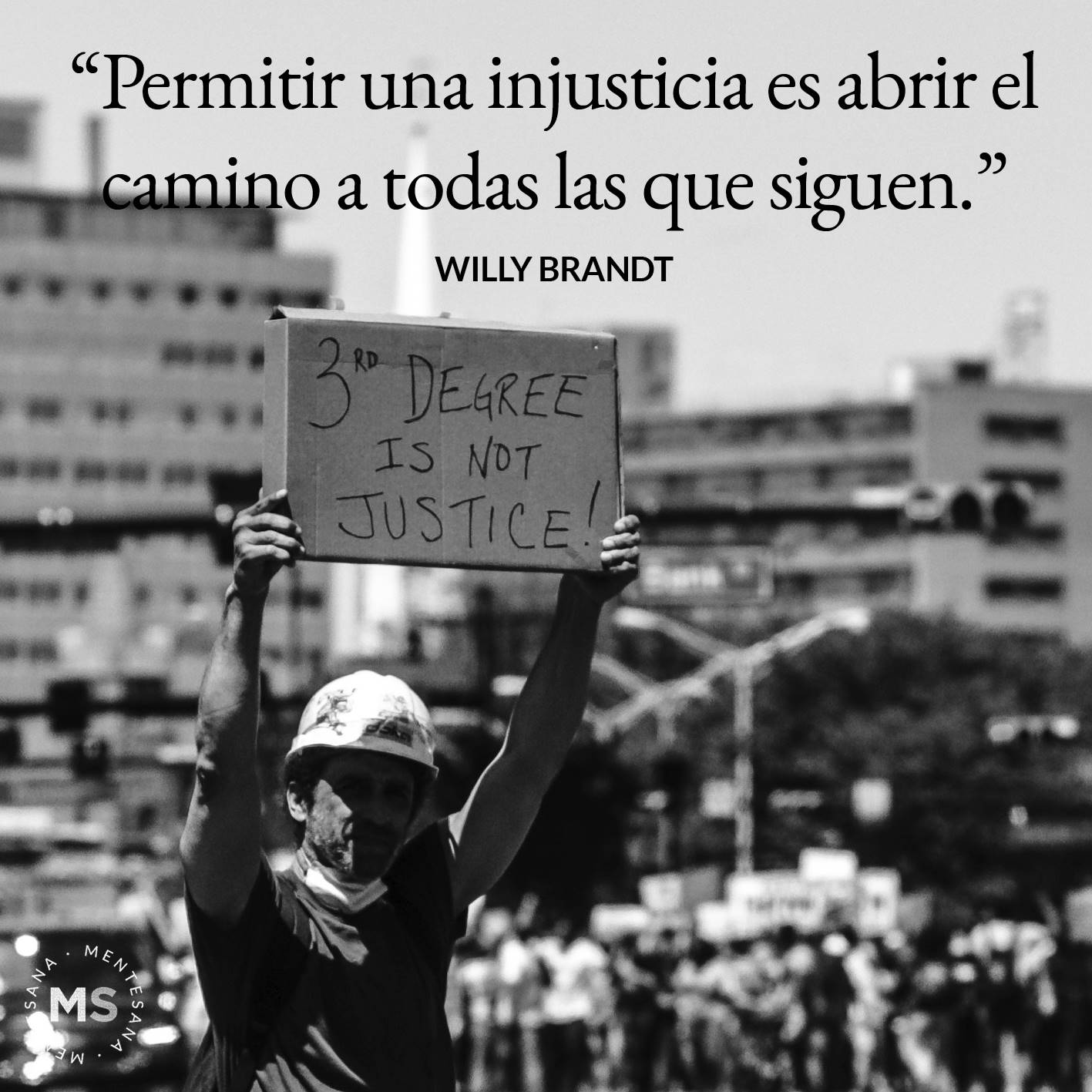 FRASES injusticia3. Permitir una injusticia significa abrir el camino a todas las que siguen. (Willy Brandt)