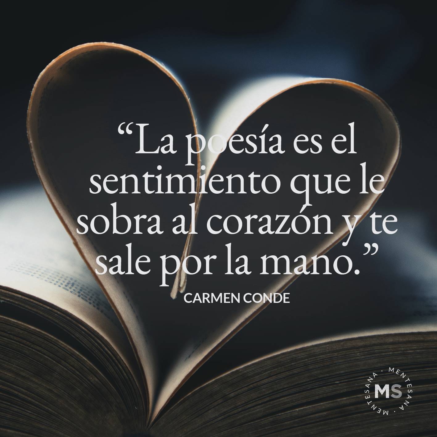 FRASES bonitas2. La poesía es el sentimiento que le sobra al corazón y te sale por la mano. (Carmen Conde )