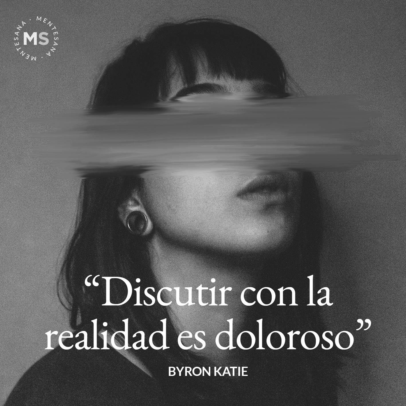 FRASES DIA DE LA DEPRESION7. "Discutir con la realidad es doloroso" Byron Katie