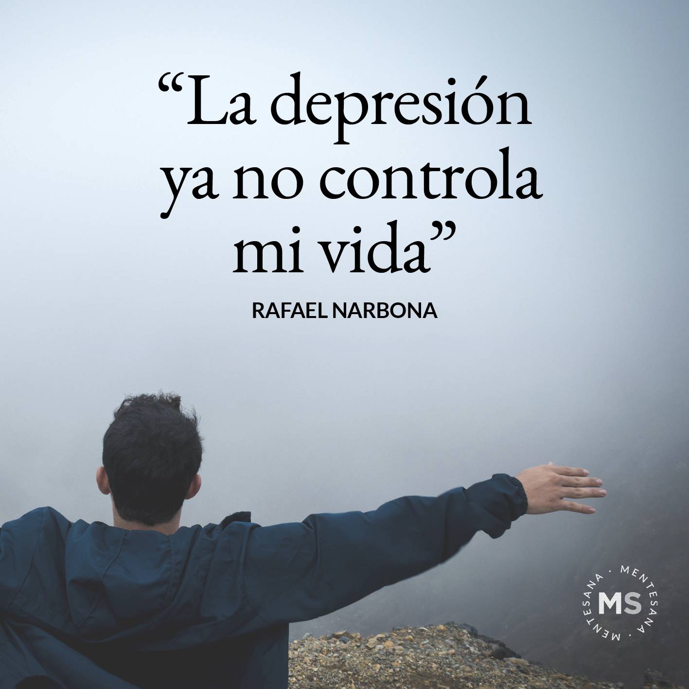 FRASES DIA DE LA DEPRESION6. ‘‘La depresión ya no controla mi vida.’’ Rafael Narbona