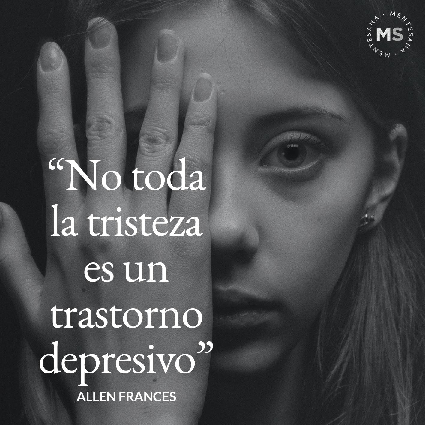 FRASES DIA DE LA DEPRESION10. "No toda la tristeza es un trastorno depresivo.” Allen Frances