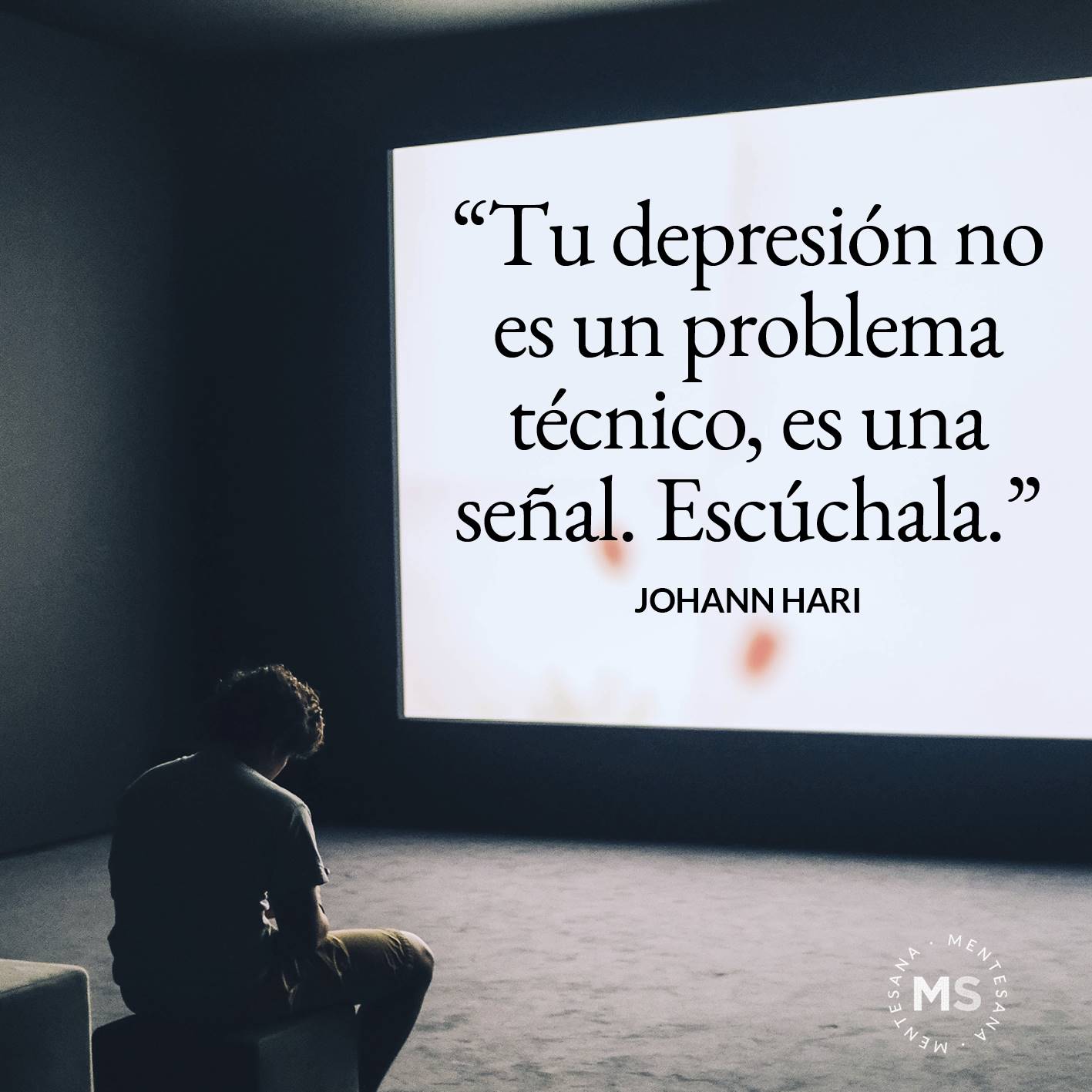 FRASES DIA DE LA DEPRESION3. "Tu depresión no es un problema técnico, es una señal. Escúchala." Johann Hari