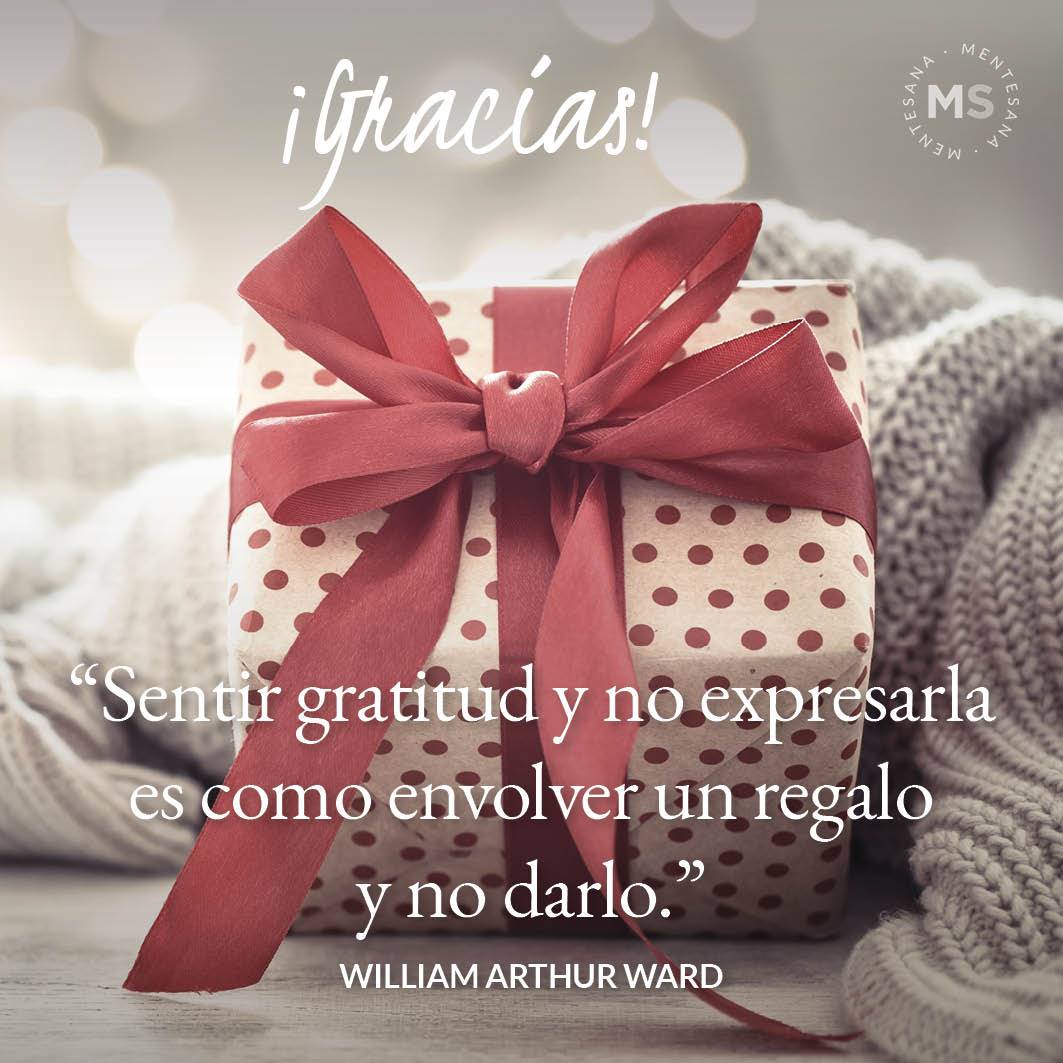 FRASES Gracias5. 21. Sentir gratitud y no expresarla es como envolver un regalo y no darlo. (William Arthur Ward)