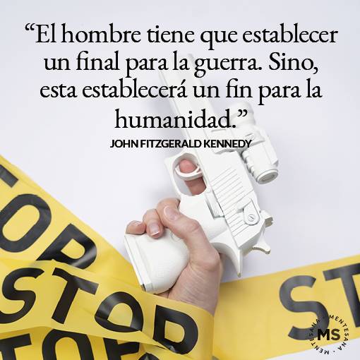 FRASES guerra6. 31.“El hombre tiene que establecer un final para la guerra. Sino, esta establecerá un fin para la humanidad.” (John Fitzgerald Kennedy)