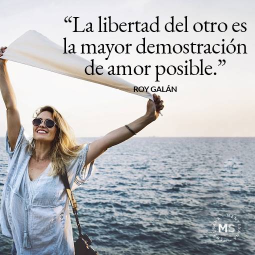 "La libertad del otro es la mayor demostración de amor posible"