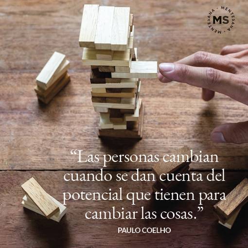12. “Las personas cambian cuando se dan cuenta del potencial que tienen para cambiar las cosas.” Paulo Coelho 