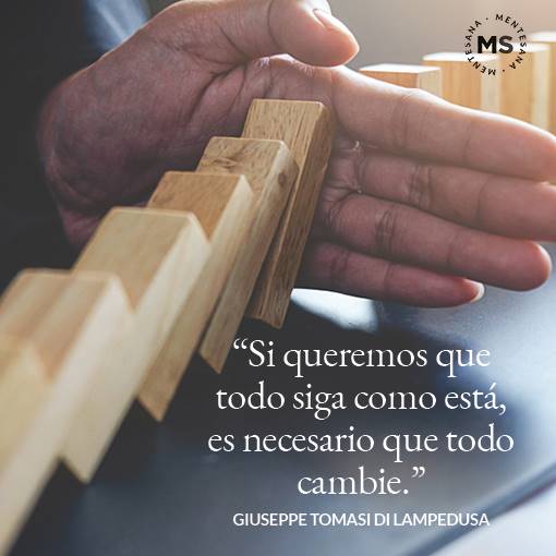 “Si queremos que todo siga como está, es necesario que todo cambie.” Giuseppe Tomasi di Lampedusa