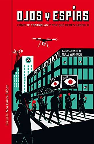 Ojos y espías: Cómo te controlan y por qué debes saberlo. Tanya Lloid Kyi