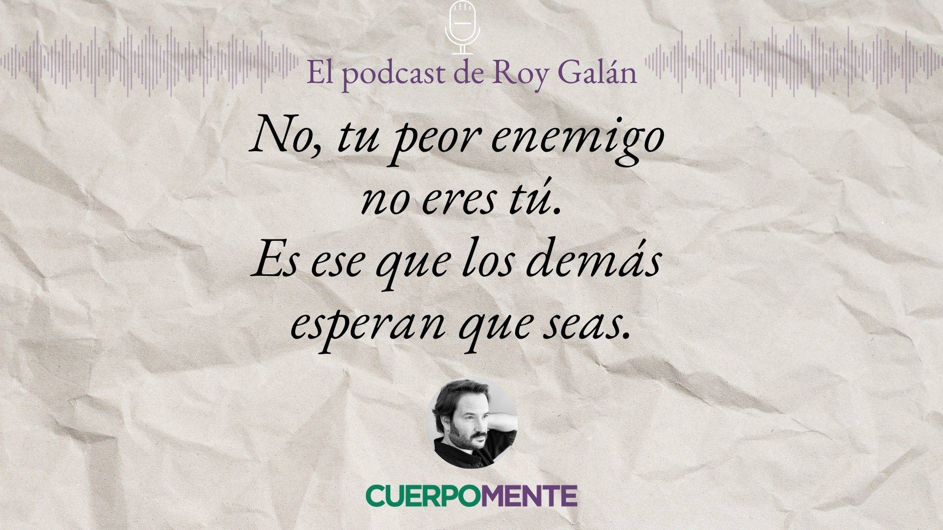Frases de la vida para reflexionar pronunciadas por Roy Galán (podcast)