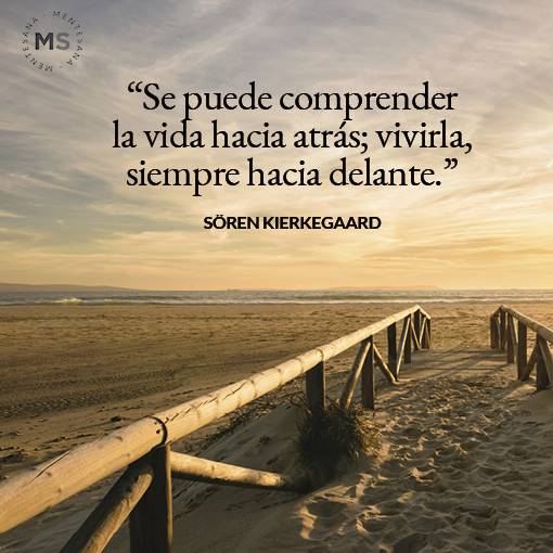 frases de vida dura4. 6. "Se puede comprender la vida hacia atrás; vivirla, siempre hacia delante." Sören Kierkegaard