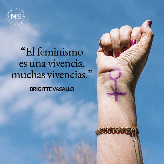 Dia de la mujer frases2. EL FEMINISMO ES UNA VIVENCIA, MUCHAS VIVENCIAS. BRIGITTE VASALLO 
