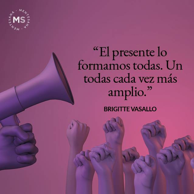 Dia de la mujer frases. EL PRESENTE LO FORMAMOS TODAS. UN TODAS CADA VEZ MÁS AMPLIO. BRIGITTE VASALLO