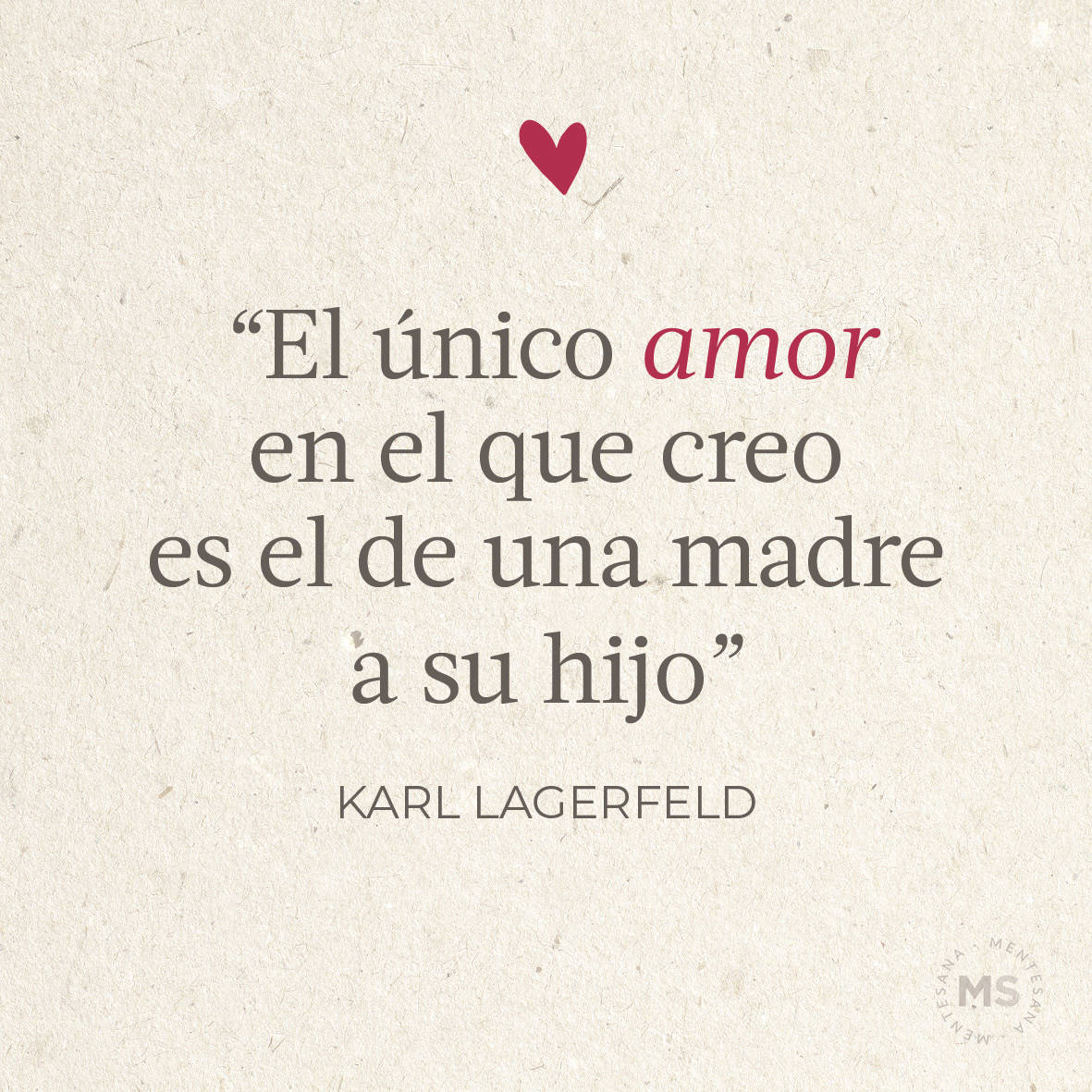 “El único amor en el que creo es el de una madre a su hijo.” Karl Lagerfeld