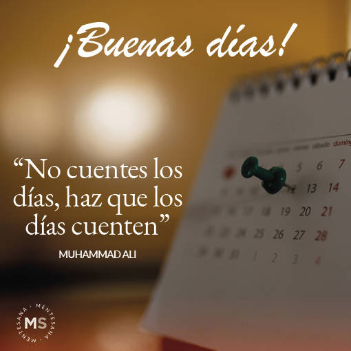 50. "NO CUENTES LOS DÍAS, HAZ QUE LOS DÍAS CUENTEN." MUHAMMAD ALI