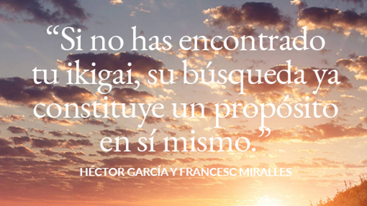 Ikigai: 30 frases sobre los secretos de la felicidad y la longevidad