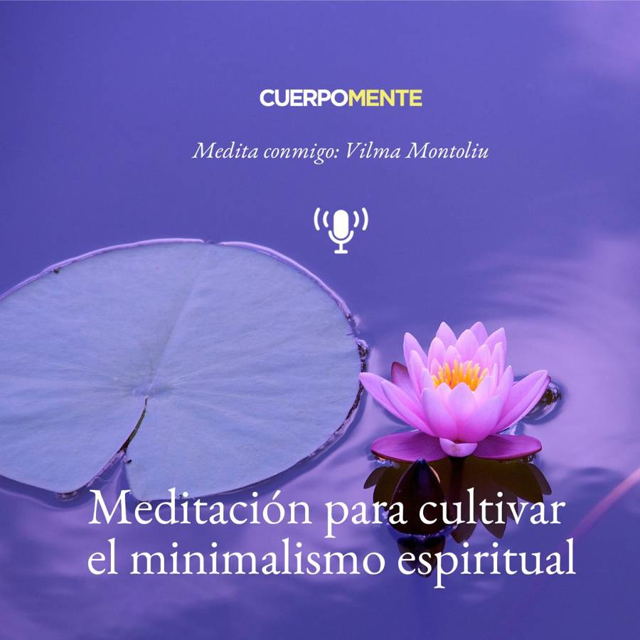 Meditación de minimalismo espiritual: un ejercicio muy simple para conectar contigo mismo aquí y ahora