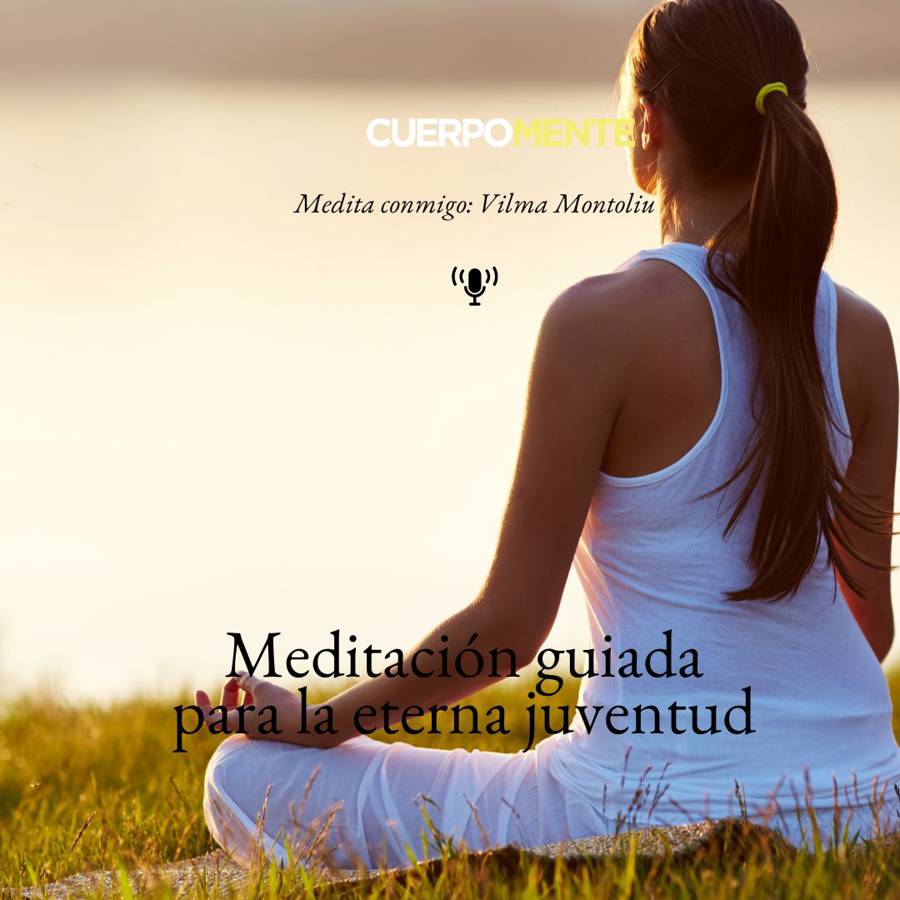 Meditación para la eterna juventud: cuerpo y mente más jóvenes meditando 10 minutos al día